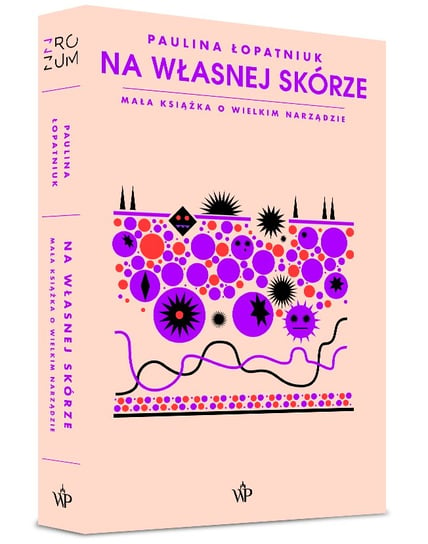 Na własnej skórze. Mała książka o wielkim narządzie Łopatniuk Paulina