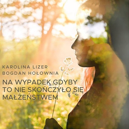 Na wypadek gdyby to nie skończyło się małżeństwem Karolina Lizer feat. Bogdan Hołownia