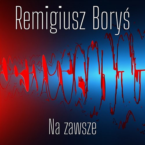 Na zawsze Remigiusz Boryś