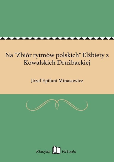 Na "Zbiór rytmów polskich" Elżbiety z Kowalskich Drużbackiej Minasowicz Józef Epifani