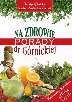 Na zdrowie. Porady dr Górnickiej Górnicka Jadwiga, Zwolińska-Kańtoch Sabina