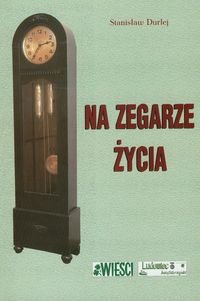 Na zegarze życia Durlej Stanisław