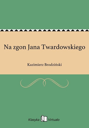 Na zgon Jana Twardowskiego Brodziński Kazimierz