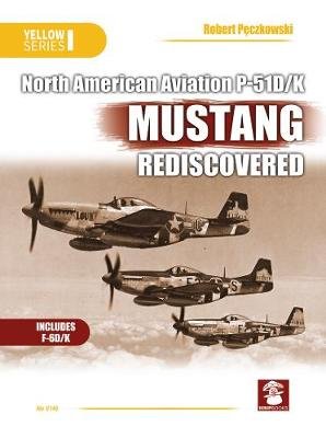 Naa P-51d/K Mustang Rediscovered Robert Peczkowski