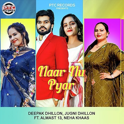 Naar Nu Pyar Jugni Dhillon, Neha Khaas, Almast 13, Deepak Dhillon