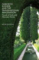 Nabokov, Rushdie, and the Transnational Imagination: Novels of Exile and Alternate Worlds R. Trousdale