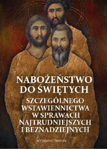 Nabożeństwo do świętych szczególnego wstawiennictwa w sprawach najtrudniejszych i beznadziejnych Kałdon Stanisław Maria