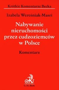 Nabywanie nieruchomości przez cudzoziemców w Polsce. Komentarz Wereśniak-Masri Izabela