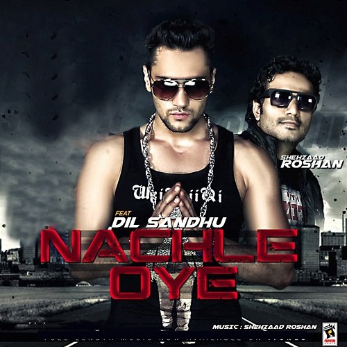 Nachle Oye Shehzaad Roshan feat. Dil Sandhu