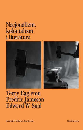 Nacjonalizm, kolonializm i literatura Said Edward W., Eagleton Terry, Jameson Fredric