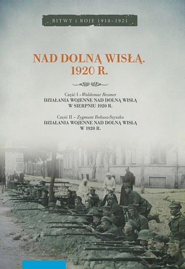 Nad dolną Wisłą 1920 r Rezmer Waldemar, Zygmunt Bohusz-Szyszko