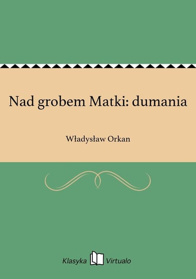 Nad grobem Matki: dumania Orkan Władysław