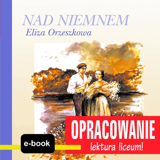 Nad Niemnem (Eliza Orzeszkowa) - opracowanie Kordela Andrzej I.