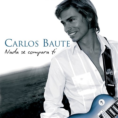 Nada se compara a ti Carlos Baute