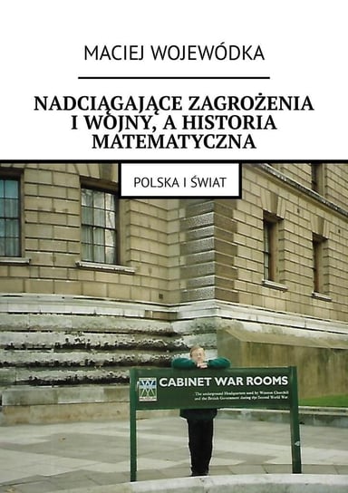 Nadciągające zagrożenia i wojny, a historia matematyczna Maciej Wojewódka