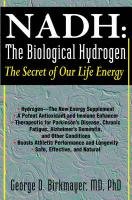 NADH: The Biological Hydrogen: The Secret of Our Life Energy Birkmayer George D.