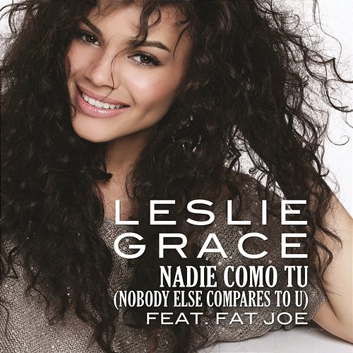 Nadie Como Tú (Nobody Else Compares to U) Leslie Grace feat. Fat Joe