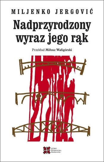 Nadprzyrodzony wyraz jego rąk Jergović Miljenko