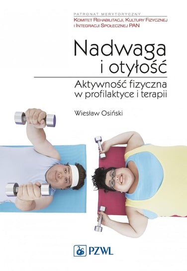 Nadwaga i otyłość. Aktywność fizyczna w profilaktyce terapii Osiński Wiesław