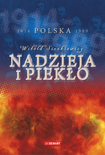 Nadzieja i piekło. Polska 1914-1989 Sienkiewicz Witold