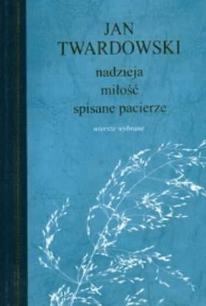 Nadzieja, miłość, spisane pacierze. Wiersze wybrane Twardowski Jan