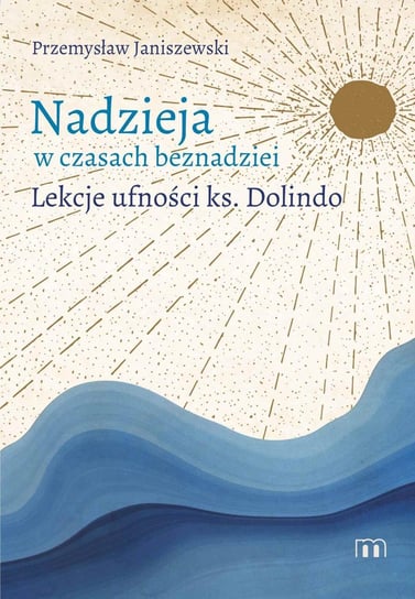 Nadzieja w czasach beznadziei. Lekcje ufności ks. Dolindo - ebook epub Przemysław Janiszewki