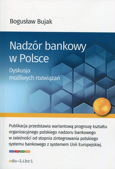 Nadzór bankowy w Polsce. Dyskusja możliwych rozwiązań Bujak Bogusław