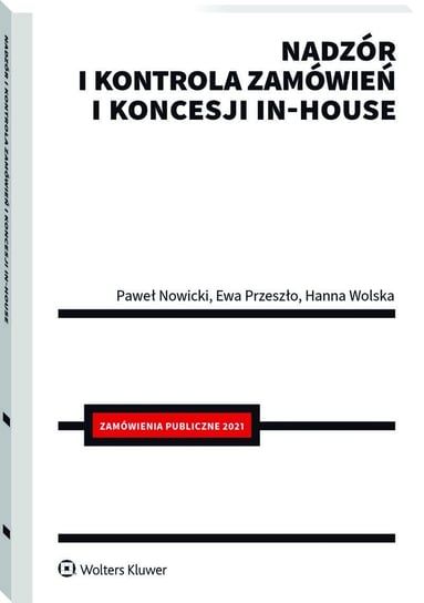 Nadzór i kontrola zamówień i koncesji in-house Wolska Hanna, Przeszło Ewa, Nowicki Paweł