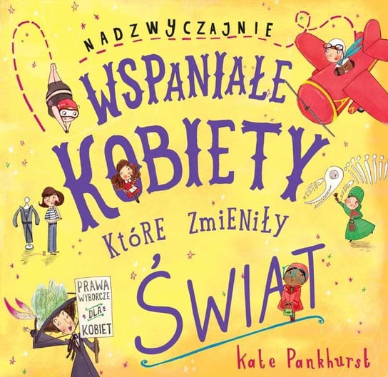 Nadzwyczajnie wspaniałe kobiety, które zmieniły świat Pankhurst Kate