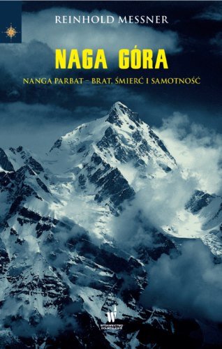 Naga Góra. Nanga Parbat - Brat, śmierć i samotność Messner Reinhold