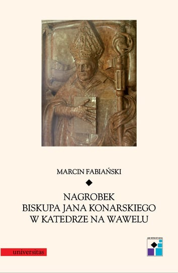 Nagrobek biskupa Jana Konarskiego w katedrze na Wawelu - ebook mobi Fabiański Marcin