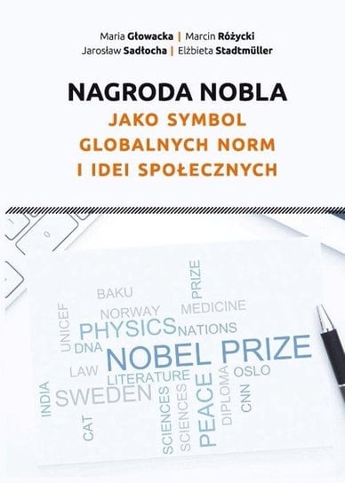 Nagroda Nobla jako symbol globalnych norm i idei społecznych Głowacka Maria, Różycki Marcin, Sadłocha Jarosław, Stadtmuller Elżbieta