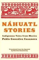Nahuatl Stories: Indigenous Tales from Mexico Gonzalez Casanova Pablo