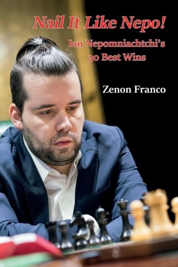 Nail It Like Nepo!. Ian Nepomniachtchis 30 Best Wins Zenon Franco