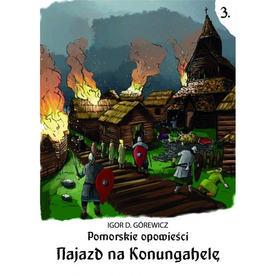 Najazd na Konungahelę. Pomorskie opowieści. Tom 3 Górewicz Igor D.