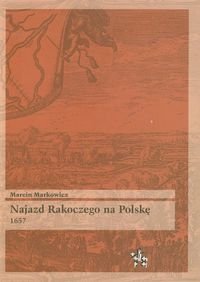 Najazd Rakoczego na Polskę 1657 Markowicz Marcin