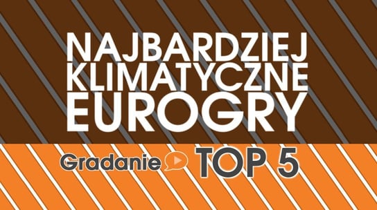 Najbardziej klimatyczne eurogry - TOP5 - Gradanie - podcast Opracowanie zbiorowe