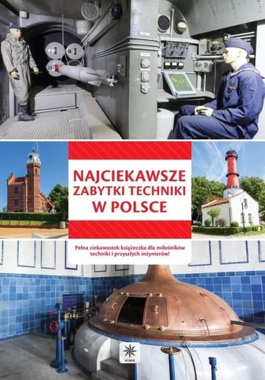 Najciekawsze zabytki techniki w Polsce Opracowanie zbiorowe