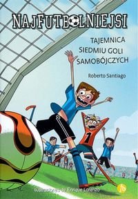 Najfutbolniejsi. Tom 2. Tajemnica siedmiu goli samobójczych Santiago Roberto, Lorenzo Enrique