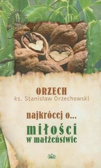 Najkrócej o miłości w małżeństwie Orzechowski Stanisław