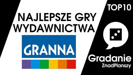 Najlepsze gry wydawnictwa Granna – Gradanie Top10 - Gradanie - podcast Opracowanie zbiorowe
