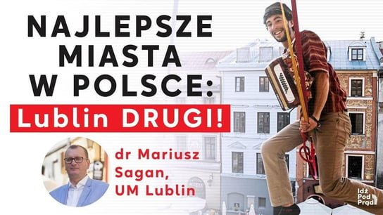 Najlepsze miasta w Polsce: Lublin wiceliderem! Dr. Mariusz Sagan [WYWIAD] - Idź Pod Prąd Nowości - podcast - audiobook Opracowanie zbiorowe