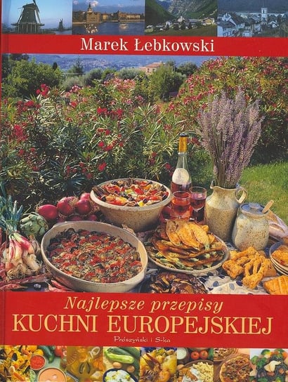 Najlepsze przepisy kuchni europejskiej Łebkowski Marek