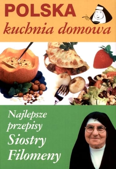 Najlepsze przepisy Siostry Filomeny Miętkiewicz Zofia