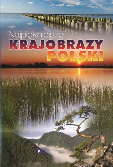 Najpiękniejsze krajobrazy Polski Opracowanie zbiorowe