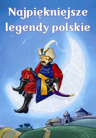 Najpiękniejsze legendy polskie Kubacka Justyna