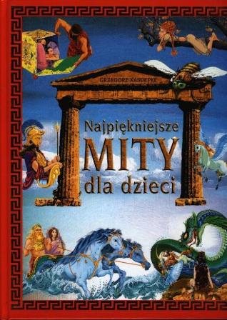 Najpiękniejsze mity dla dzieci Kasdepke Grzegorz