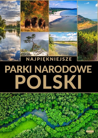 Najpiękniejsze parki narodowe Polski Opracowanie zbiorowe