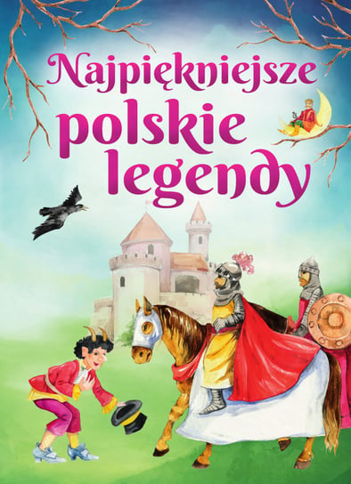 Najpiękniejsze polskie legendy Opracowanie zbiorowe