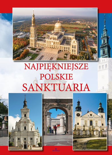 Najpiękniejsze polskie sanktuaria Krzyżanowski Teofil